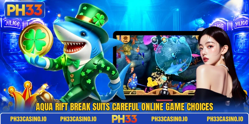 Aqua Rift Break suits careful online game choices
