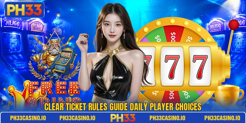 Clear ticket rules guide daily player choices Clear ticket rules guide daily player choices