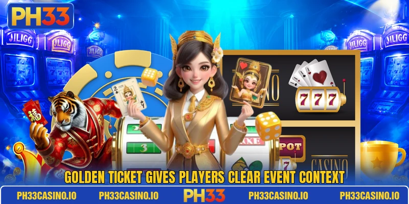 Golden Ticket gives players clear event context Golden Ticket gives players clear event context