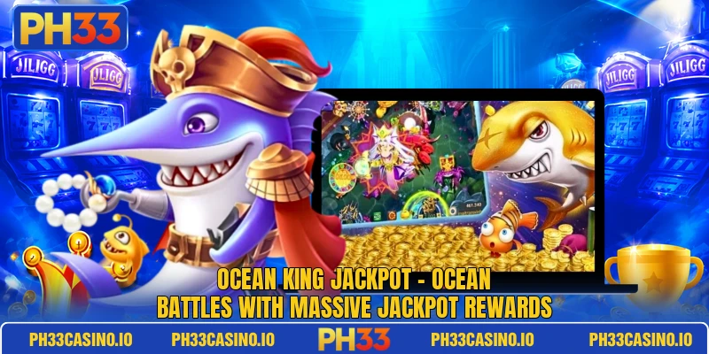 Ocean King Jackpot – Ocean Battles With Massive Jackpot Rewards 1 Ocean King Jackpot – Ocean Battles With Massive Jackpot Rewards