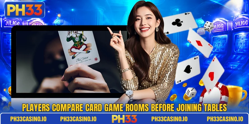 Players compare card game rooms before joining tables Players compare card game rooms before joining tables