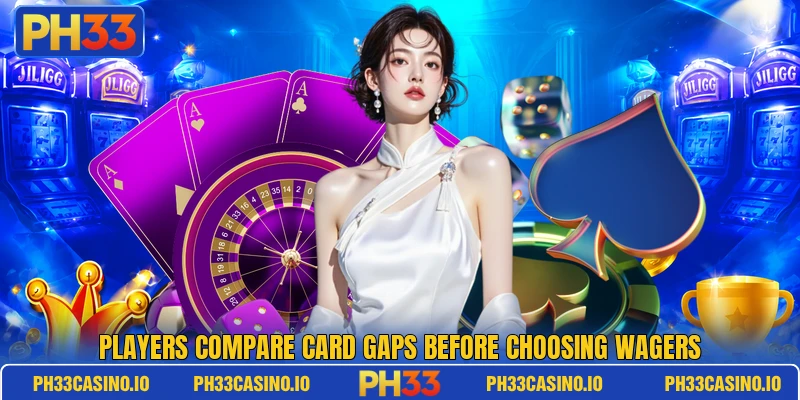 Players compare card gaps before choosing wagers Players compare card gaps before choosing wagers