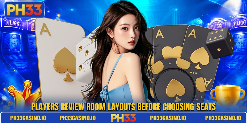 Players review room layouts before choosing seats Players review room layouts before choosing seats