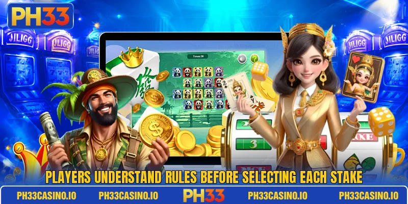 Players understand rules before selecting each stake Players understand rules before selecting each stake