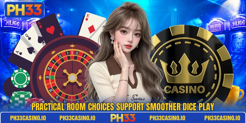 Practical room choices support smoother dice play Practical room choices support smoother dice play