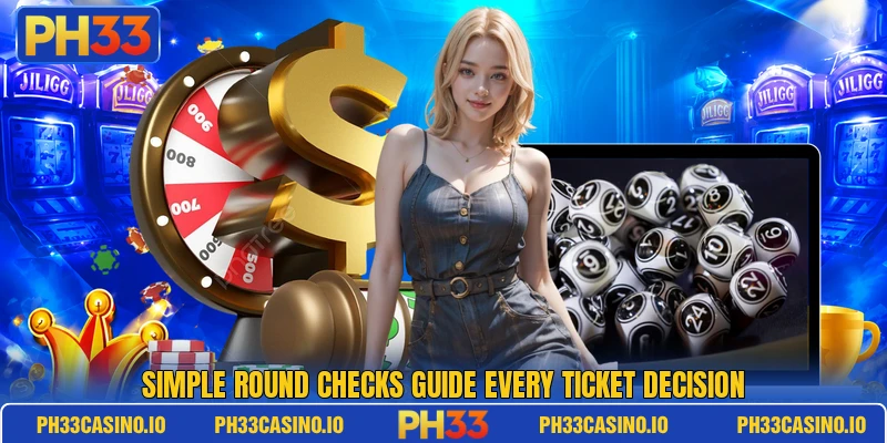 Simple round checks guide every ticket decision Simple round checks guide every ticket decision