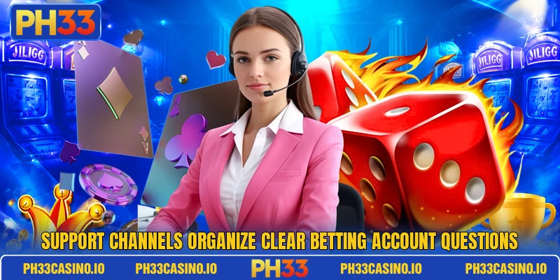 Support channels organize clear betting account questions