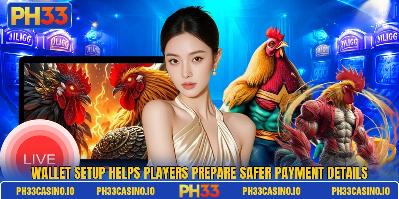 Wallet setup helps players prepare safer payment details Wallet setup helps players prepare safer payment details
